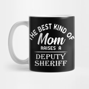 Deputy Sheriff Mom - Best kind of mom raises a deputy sheriff Mug